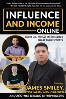 Influence and Income Online: Three Millennial Millionaires Share Their Secrets 1641841087 Book Cover