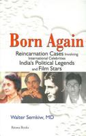 Born Again: Reincarnation Cases Involving International Celebrities, India's Political Legends and Film Stars 8185250375 Book Cover