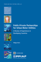 Public- Private Partnerships for Urban Water Utilities: A Review of Experiences in Developing Countries (Trends and Policy Options (Ppiaf)) 0821379569 Book Cover
