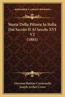 Storia Della Pittura in Italia Dal Secolo II Al Secolo XVI V3 (1885) 1167649176 Book Cover