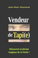 Vendeur de Tapi(e): D�couvrez La Phrase Magique de la Vente ! 1546970495 Book Cover