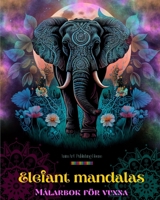 Elefant mandalas Målarbok för vuxna Antistress och lugnande design som uppmuntrar till kreativitet: Mystiska elefantmönster för att lindra stress och balansera sinnet B0C6861H1Z Book Cover