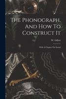 The Phonograph, And How To Construct It: With A Chapter On Sound 1017790019 Book Cover