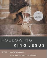 Following King Jesus: How to Know, Read, Live, and Show the Gospel 0310105994 Book Cover