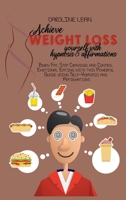 Achieve Weight Loss Yourself with Hypnosis and Affirmations: Burn Fat, Stop Cravings and Control Emotional Eating with this Powerful Guide using Self-Hypnosis and Affirmations 1914421019 Book Cover