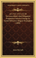 Az 1722-1723 I, II, III Torvenyczikkek Altal Elfogadott Pragmatica Sanctio Lenyege Es Annak Helyzete A Magyar Kozjogban (1898) 1161020179 Book Cover