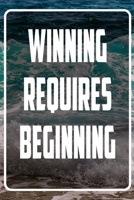Winning requires beginning: Terminplaner und Organizer mit Motivations-Spruch - Geschenk f�r Unternehmer, Entrepreneure, Selbstst�ndige, Arbeitskollegen, Kollegen und Mitarbeiter - Terminkalender, Tas 1713414325 Book Cover