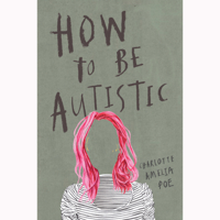 How to Be Autistic 1912408325 Book Cover