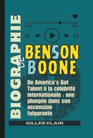 Biographie de Benson Boone: De America's Got Talent à la célébrité internationale : une plongée dans son ascension fulgurante (French Edition) B0FP3R5XCK Book Cover