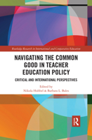 Navigating the Common Good in Teacher Education Policy: Critical and International Perspectives 0815369271 Book Cover