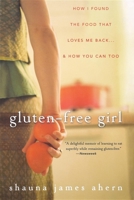 Gluten-Free Girl: How I Found the Food That Loves Me Back...And How You Can Too 0470137304 Book Cover