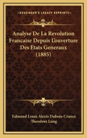 Analyse De La Revolution Francaise: Depuis L'Ouverture Des Etats Generaux (1885) 1160785139 Book Cover