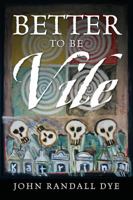 Better To Be Vile 1478770570 Book Cover