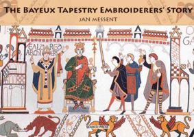 The Bayeux Tapestry Embroiderers' Story 0951634852 Book Cover