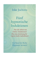 Fünf hypnotische Induktionen: Ein Band der Reihe: Hypnose lernen 3744887790 Book Cover