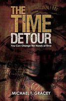 The Time Detour: You Can Change the Hands of Time 1450547419 Book Cover