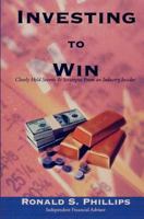 Investing to Win: Closely Held Secrets & Strategies from an Industry Insider 1461116058 Book Cover