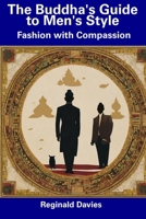 The Buddha's Guide to Men's Style: Fashion with Compassion B0CDNGS5F3 Book Cover