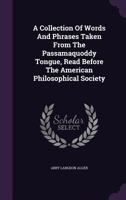 A Collection Of Words And Phrases Taken From The Passamaquoddy Tongue, Read Before The American Philosophical Society 1340810840 Book Cover