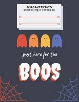 Halloween Composition Notebook, Just Here For The BOOS: Wide-Ruled book for students, kids, teens and adults 1696943086 Book Cover