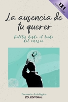 la ausencia de tu querer: Relatos desde el fondo del corazón B0B2TY7272 Book Cover