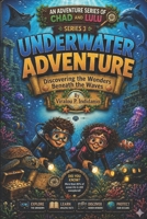 Underwater Adventure: Discovering the Wonders Beneath the Waves (Chad and Lulu Adventure Series) B0H4YKBH9D Book Cover
