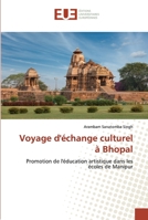 Voyage d'échange culturel à Bhopal: Promotion de l'éducation artistique dans les écoles de Manipur (French Edition) 613956610X Book Cover