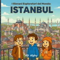 I Giovani Esploratori del Mondo: Istanbul: Scopri la magia di due continenti in un’unica città! B0GMJ9FYK6 Book Cover