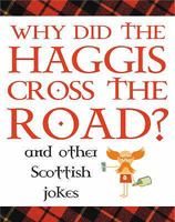 Why Did The Haggis Cross The Road? And Other Scottish Jokes 1906051267 Book Cover