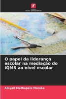 O papel da liderança escolar na mediação do IQMS ao nível escolar (Portuguese Edition) 6209416608 Book Cover