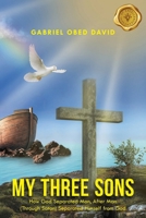 My Three Sons: How God Separated Man, After Man (Through Satan) Separated Himself from God B0F49WN6BT Book Cover