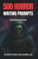 500 Horror Writing Prompts: Science Fear B0G43P6WGH Book Cover