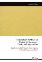 Summability Methods for Double Set Sequences : Theory and Applications: Applications to Wijsman Convergence of Double Sequence of Sets 9999331041 Book Cover