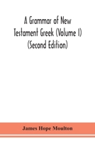 A grammar of New Testament Greek (Volume I) (Second Edition) 9354150985 Book Cover