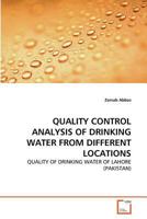 QUALITY CONTROL ANALYSIS OF DRINKING WATER FROM DIFFERENT LOCATIONS: QUALITY OF DRINKING WATER OF LAHORE 3639366107 Book Cover