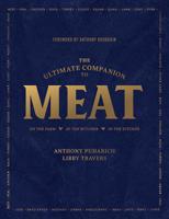 The Ultimate Companion to Meat: On the Farm, At the Butcher, In the Kitchen 168268489X Book Cover