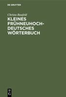 Kleines Frühneuhochdeutsches Wörterbuch. Lexik aus Dichtung und Fachliteratur des Frühneuhochdeutschen. 3484102683 Book Cover