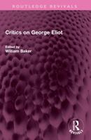 Critics on George Eliot (Rdgs. in Lit. Criticism S) 1032388706 Book Cover