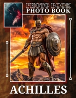 Achilles Photo Book: Explore 40 Inspiring Images Celebrating The Legendary Hero’s Strength And Valor B0DQ4DQP64 Book Cover