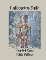 Nutcracker Suite: Counted Cross Stitch Pattern Designs Inspired by the Classic Ballet B0FZGVQDVL Book Cover
