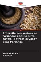 Efficacité des graines de coriandre dans la lutte contre le stress oxydatif dans l'arthrite 6209261833 Book Cover