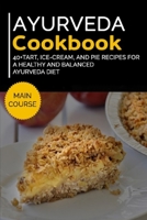AYURVEDA COOKBOOK: 40+Tart, Ice-Cream, and Pie recipes for a healthy and balanced Ayurveda diet B08VXHQC6T Book Cover