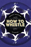 How to Whistle: Stories 1734146478 Book Cover