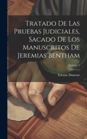 Tratado De Las Pruebas Judiciales, Sacado De Los Manuscritos De Jeremias Bentham; Volume 1 1022424610 Book Cover