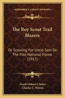 The Boy Scout Trail Blazers: Or Scouting For Uncle Sam On The Pike National Forest 1146124686 Book Cover