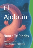 El Ajolotín: Nunca Te Rindas (Spanish Edition) B0FFBBQCTK Book Cover