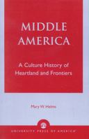Middle America: A Culture History of Heartland and Frontiers 0819122300 Book Cover