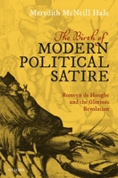 The Birth of Modern Political Satire: Romeyn de Hooghe and the Glorious Revolution 0198836260 Book Cover