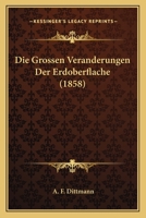 Die Grossen Veranderungen Der Erdoberflache (1858) 1247806391 Book Cover