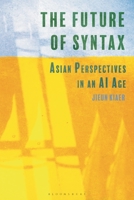 The Future of Syntax: Asian Perspectives in an AI Age 1350258261 Book Cover